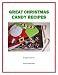 Great Christmas Candy Recipes (Holiday Entertaining)