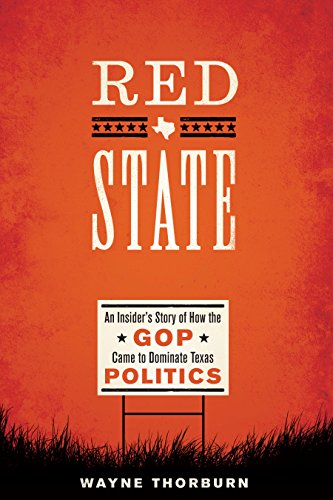Red State: An Insider's Story of How the GOP Came to Dominate Texas Politics (Jack and Doris Smothers Series in Texas History, Life, and Culture (Hardcover))