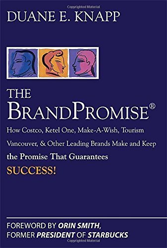 The Brand Promise: How Ketel One, Costco, Make-A-Wish, Tourism Vancouver, and Other Leading Brands Make and Keep the Promise That Guarantees Success by Knapp, Duane (2008) Hardcover