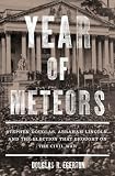 Year of Meteors: Stephen Douglas, Abraham Lincoln, and the Election That Brought on the Civil War
