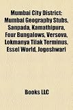 Mumbai City District: Mumbai Geography Stubs, Sanpada, Kamathipura, Four Bungalows, Versova, Lokmanya Tilak Terminus, Essel World, Jogeshwar