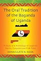 The oral tradition of the Baganda of Uganda : a study and anthology of legends, myths, epigrams and folktales