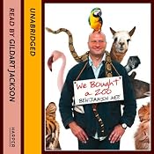 We Bought a Zoo: The Amazing True Story of a Broken-Down Zoo, and the 200 Animals That Changed a Family Forever | [Benjamin Mee]