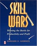 Skill Wars, Winning the Battle for Productivity and Profit
