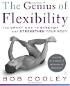 The Genius of Flexibility: The Smart Way to Stretch and Strengthen Your Body