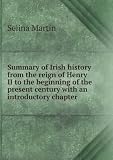 Summary of Irish history from the reign of Henry II to the beginning of the present century with an introductory chapter. v. 2
