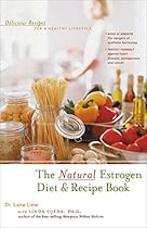 The Natural Estrogen Diet and Recipe Book: Delicious Recipes for a Healthy Lifestyle The Natural Estrogen Diet and Recipe Book: Delicious Recipes for a Healthy Lifestyle