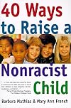 40 Ways to Raise a Nonracist Child [40 WAYS TO RAISE A NONRACIST C]