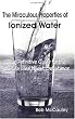 The Miraculous Properties of Ionized Water - The Definitive Guide to the World's Healthiest