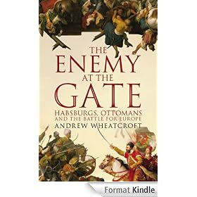 The Enemy at the Gate: Habsburgs, Ottomans and the Battle for Europe