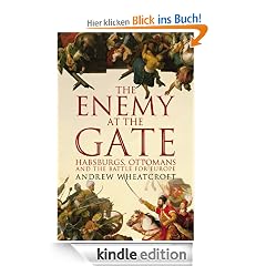 The Enemy at the Gate: Habsburgs, Ottomans and the Battle for Europe