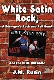 WHI Satin Rock, A Teenager's Rock and Roll Band: And the IDOL DREAMS!