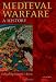 Medieval Warfare: A History