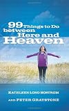 99 Things to Do between Here and Heaven