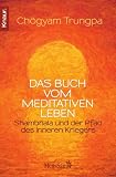 Das Buch vom meditativen Leben: Shambhala und der Pfad des inneren Kriegers