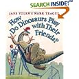 How Do Dinosaurs Play With Their Friends (How Do Dinosaurs)