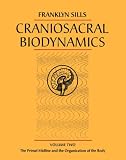 Craniosacral Biodynamics: Primal Midline and the Organization of the Body v.2: Primal Midline and the Organization of the Body Vol 2