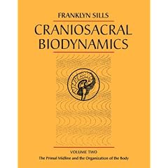 Craniosacral Biodynamics: Primal Midline and the Organization of the Body v.2: Primal Midline and the Organization of the Body Vol 2