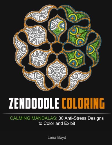 Zendoodle Coloring: Calming Mandalas: 30 Anti-Stress Designs to Color and Exibit (coloring book, mandala coloring books for adults, adult coloring)