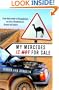 My Mercedes is Not for Sale: From Amsterdam to Ouagadougou...An Auto-Misadventure Across the Sahara