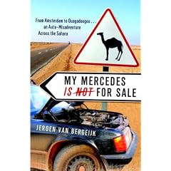 My Mercedes is Not for Sale: From Amsterdam to Ouagadougou...An Auto-Misadventure Across the Sahara