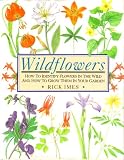 Wildflowers: How to Identify Flowers in the Wild and How to Grow Them in Your Garden