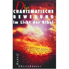 Die Charismatische Bewegung im Licht der Bibel
