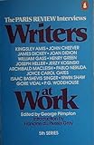 Writers at work : the Paris review interviews : fifth series