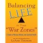 Balancing Life in Your War Zones: A Guide to Physical, Mental, and Spiritual Health