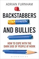 Backstabbers and Bullies: How to Cope with the Dark Side of People at Work