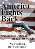 America Fights Back: Armed Self-defense in a Violent Age