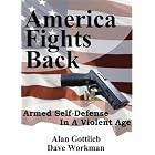 Buy  America Fights Back: Armed Self-defense in a Violent Age  by Alan Gottlieb and Dave Workman