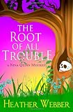 The Root Of All Trouble: A Nina Quinn Mystery (Volume 7) by  Heather Webber in stock, buy online here