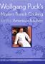 Wolfgang Puck's Modern French Cooking for the American Kitchen: Recipes form the James Beard Award-Winning Chef-Owner of Spago