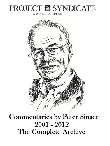 Peter Singer: The Complete Project Syndicate Archive, 2001-2012