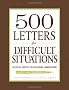 500 Letters for Difficult Situations: Easy-to-Use Templates for Challenging Communications