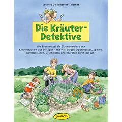 Die Kr�uter-Detektive: Von Brennnessel bis Zitronenmelisse den Kinderkr�utern auf der Spur - mit vielf�ltigen Experimenten, Spielen, Bastelaktionen, Geschichten und Rezepten durch das Jahr