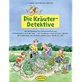 Die Kr�uter-Detektive: Von Brennnessel bis Zitronenmelisse den Kinderkr�utern auf der Spur - mit vielf�ltigen Experimenten, Spielen, Bastelaktionen, Geschichten und Rezepten durch das Jahr