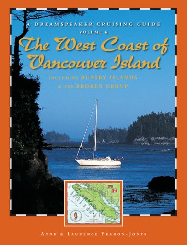 Dreamspeaker Cruising Guide: The West Coast of Vancouver Island Volume 6 (Dreamspeaker Series) (v. 6)