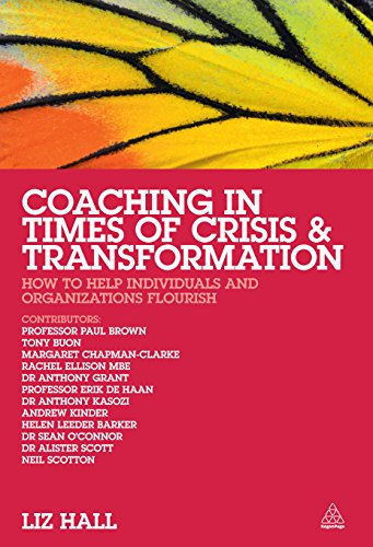 Coaching in Times of Crisis and Transformation: How to Help Individuals and Organisations Flourish
