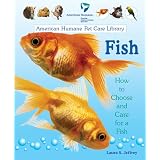 Fish: How to Choose and Care for a Fish (American Humane Pet Care Library)