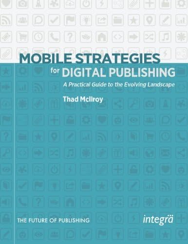Mobile Strategies for Digital Publishing: A Practical Guide to the Evolving Landscape