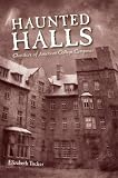 Haunted Halls: Ghostlore of American College Campuses