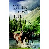 Where Flows the Waterby Sean Michael