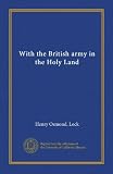 With the British army in the Holy Land (Vol-1)