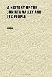 A History of the Juniata Valley and Its People (Volume 2)