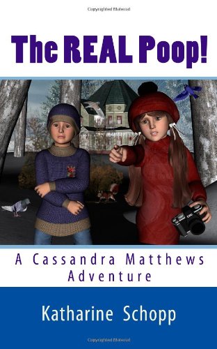 The REAL Poop!: A Cassandra Matthews Adventure (Volume 1) by Katharine Schopp