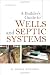 A Builder's Guide to Wells and Septic Systems, Second Edition