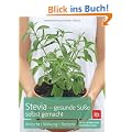 Stevia - gesunde S��e selbst gemacht: Anzucht � Wirkung � Rezepte