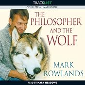 The Philosopher and the Wolf: Lessons from the Wild on Love, Death and Happiness | [Mark Rowlands]